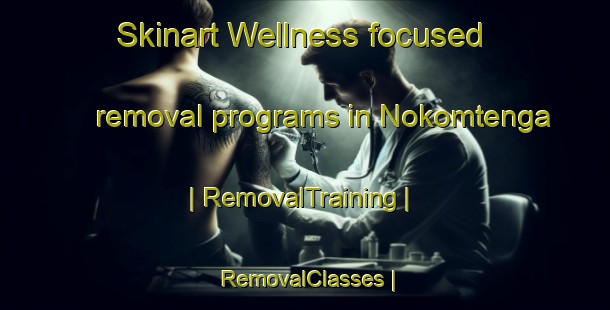 Skinart Wellness-focused removal programs in Nokomtenga | RemovalTraining | RemovalClasses | SkinartTraining-Burkina Faso